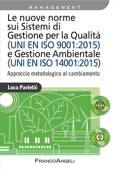 Le nuove norme sui Sistemi di Gestione per Qualità (UNI EN ISO 9001:2015) e Gestione Ambientale (UNI EN ISO 14001:2015)