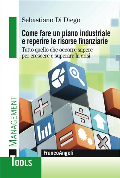 Come fare un piano industriale e reperire le risorse finanziarie.