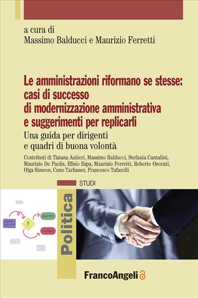 Le amministrazioni riformano se stesse: casi di successo di modernizzazione amministrativa e suggerimenti per replicarli