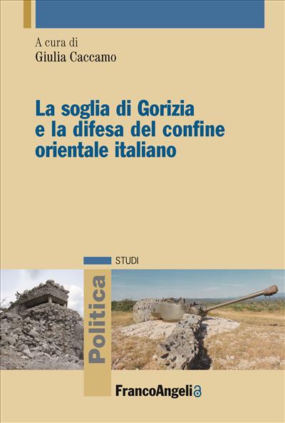 La soglia di Gorizia e la difesa del confine orientale italiano