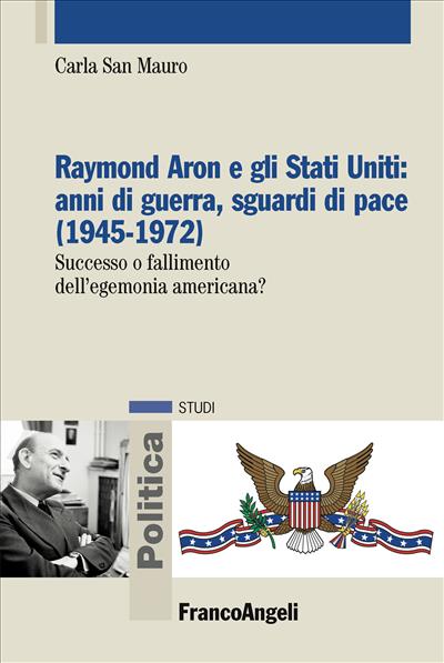 Raymond Aron e gli Stati Uniti: anni di guerra, sguardi di pace (1945-1972)