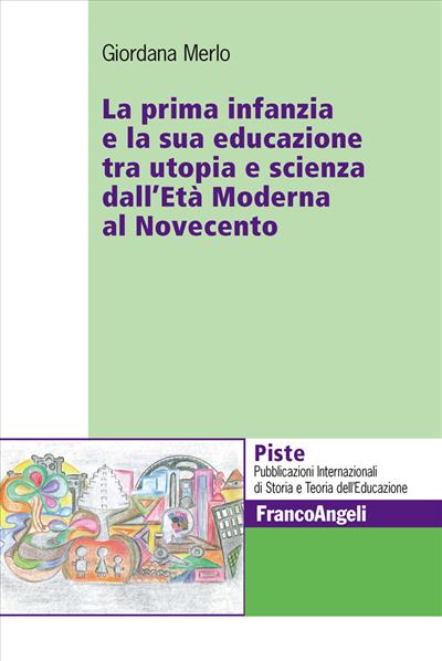 La prima infanzia e la sua educazione tra utopia e scienza dall'Età Moderna al Novecento