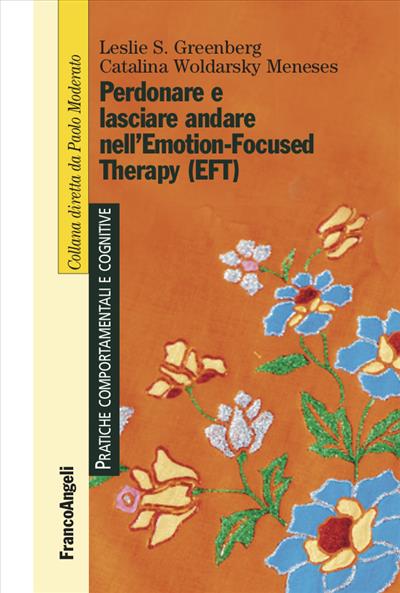 Perdonare e lasciare andare nell’Emotion-Focused Therapy (EFT)