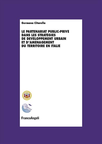 Le partenariat public-privé dans les stratégies de devéloppement urbain et d’aménagement du territoire en Italie