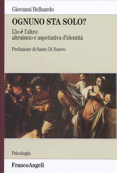 Ognuno sta solo? L'io è l'altro: altruismo e aspettativa d'identità