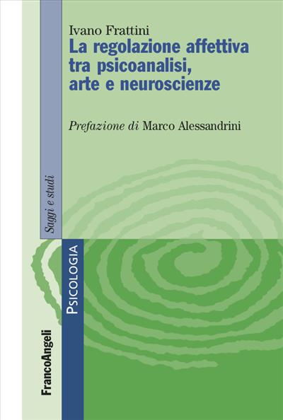 La regolazione affettiva tra psicoanalisi, arte e neuroscienze