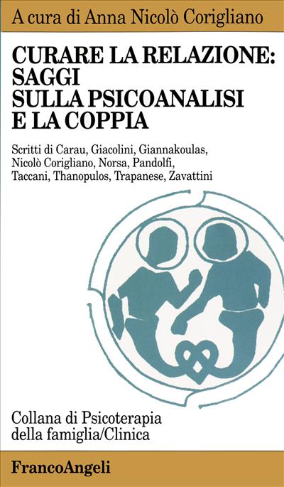 Curare la relazione: saggi sulla psicoanalisi e la coppia