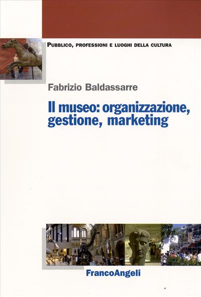 Il museo: organizzazione, gestione, marketing