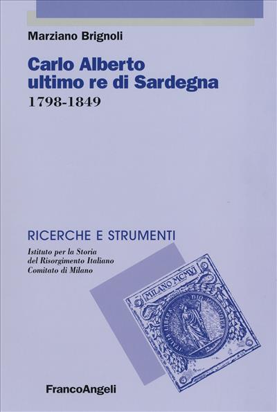 Carlo Alberto ultimo re di Sardegna 1798-1849