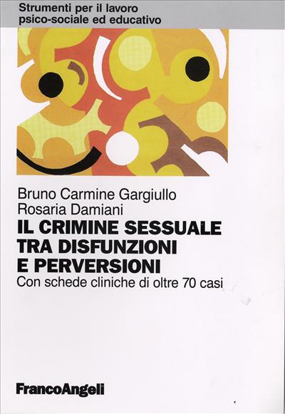 Il crimine sessuale tra disfunzioni e perversioni