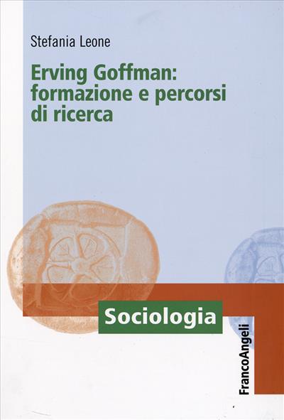 Erving Goffman: formazione e percorsi di ricerca