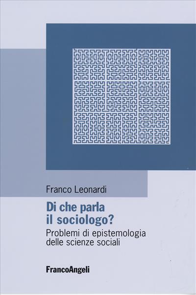 Di che parla il sociologo? Problemi di epistemologia delle scienze sociali