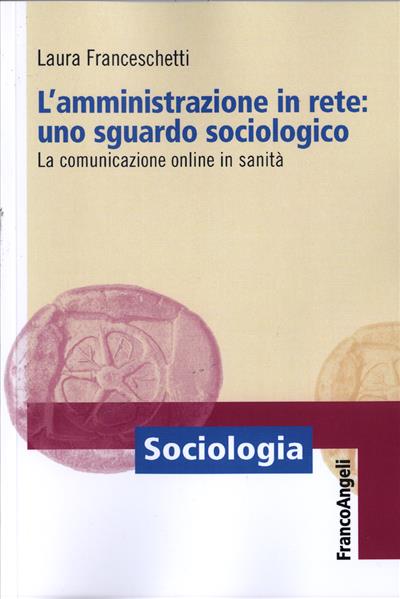 L'amministrazione in rete: uno sguardo sociologico.