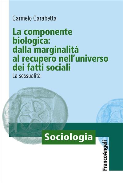 La componente biologica: dalla marginalità al recupero nell'universo dei fatti sociali