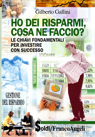 Ho dei risparmi, cosa ne faccio? Le chiavi fondamentali per investire con successo