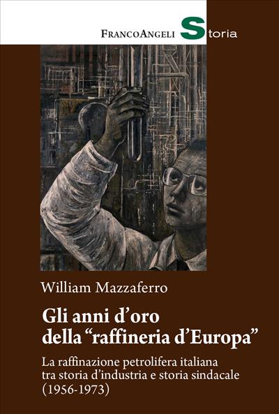 Gli anni d'oro della "raffineria d'Europa"