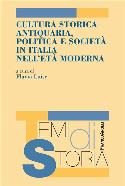 Cultura storica antiquaria, politica e società in Italia nell'età moderna