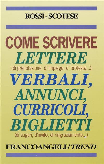 Come scrivere lettere (di prenotazione, di impiego, di protesta...), verbali, annunci, curricoli, biglietti (di auguri, di invito, di ringraziamento...)