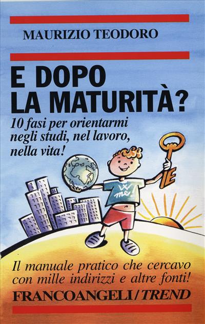 E dopo la maturità? 10 fasi per orientarmi negli studi, nel lavoro, nella vita! Il manuale pratico che cercavo con 1000 indirizzi e altre fonti!