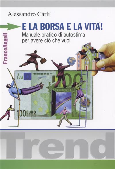 E la borsa e la vita! Manuale pratico di autostima per avere ciò che vuoi