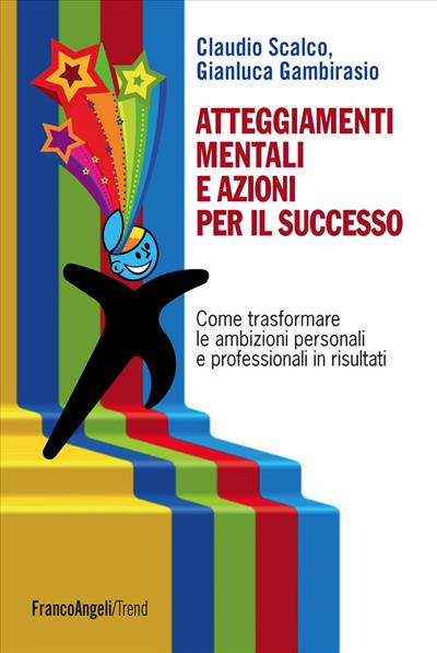 Atteggiamenti mentali e azioni per il successo.