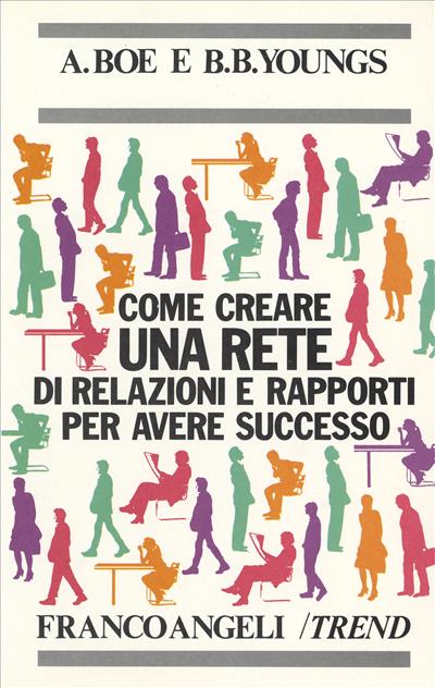 Come creare una rete di relazioni e rapporti per avere successo