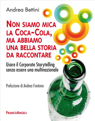 Non siamo mica la Coca-Cola, ma abbiamo una bella storia da raccontare.