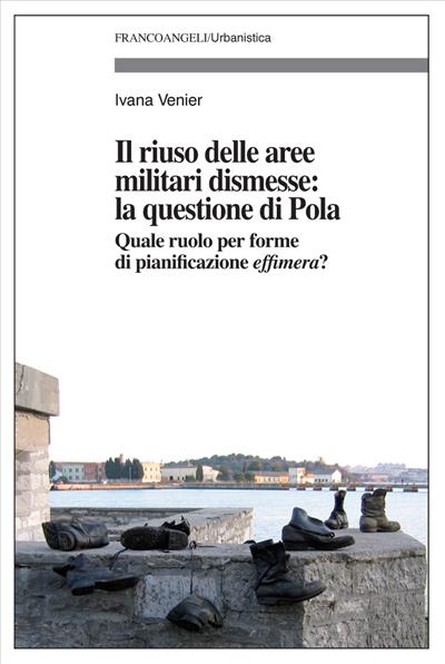 Il riuso delle aree militari dismesse: la questione di Pola.