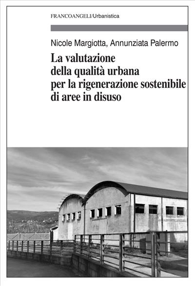 La valutazione della qualità urbana per la rigenerazione sostenibile di aree in disuso