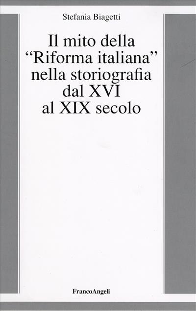 Il mito della "Riforma italiana" nella storiografia dal XVI al XIX secolo