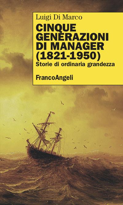 Cinque generazioni di manager (1821-1950)