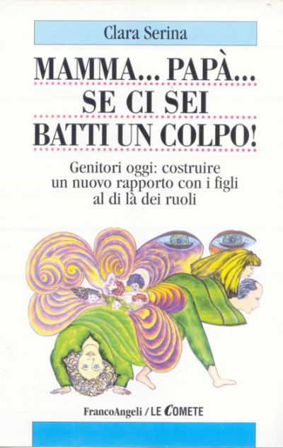 Mamma, Papà, se ci sei batti un colpo! Genitori oggi: costruire un nuovo rapporto con i figli al di là dei ruoli