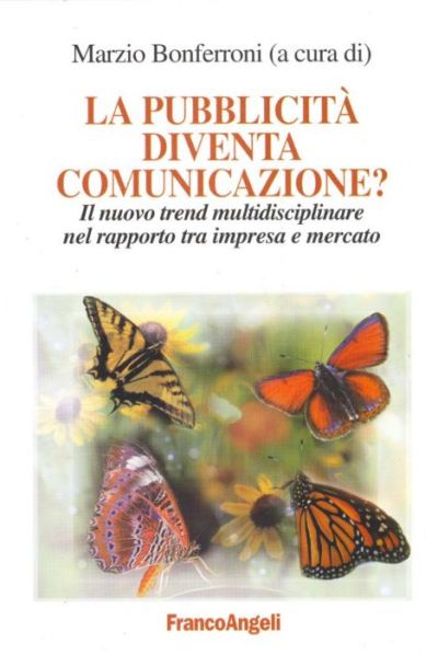 La pubblicità diventa comunicazione? Il nuovo trend multidisciplinare nel rapporto tra impresa e mercato