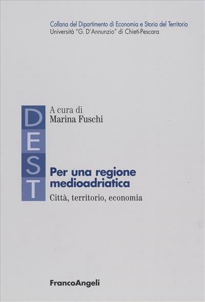 Per una regione medioadriatica: città, territorio, economia