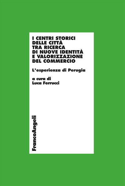 I centri storici delle città tra ricerca di nuove identità e valorizzazione del commercio.