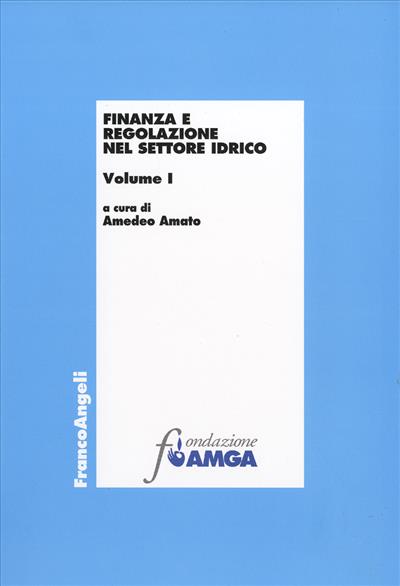 Finanza e regolazione nel settore idrico. Vol. I