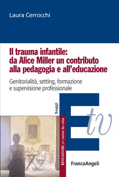 Il trauma infantile: da Alice Miller un contributo alla pedagogia e all’educazione
