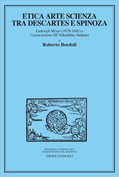 Etica arte scienza tra Descartes e Spinoza.