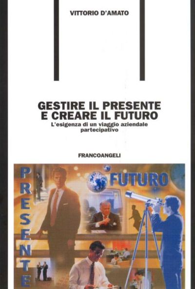 Gestire il presente e creare il futuro