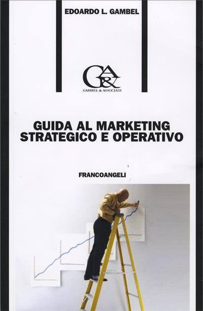 Guida al marketing strategico e operativo