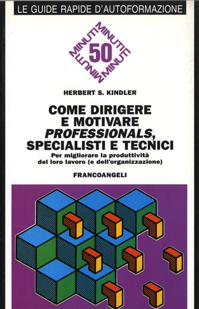 Come dirigere e motivare professionals, specialisti e tecnici