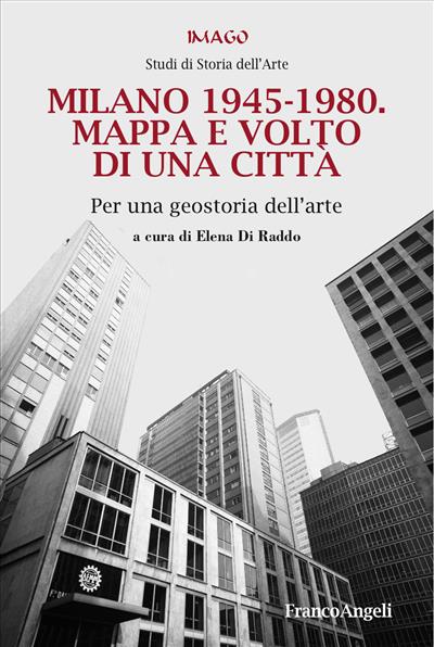 Milano 1945-1980 Mappa e volto di una città.